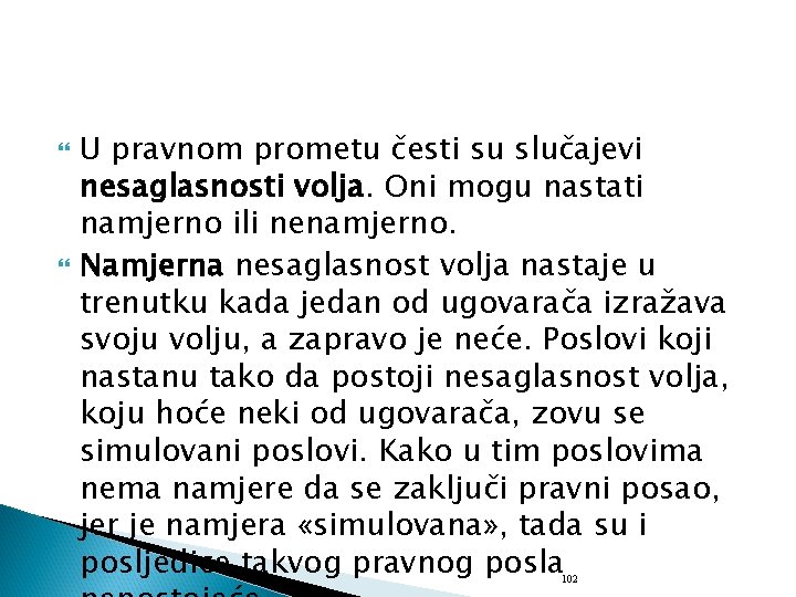  U pravnom prometu česti su slučajevi nesaglasnosti volja. Oni mogu nastati namjerno ili