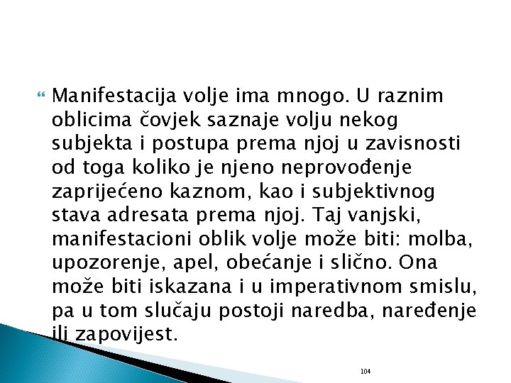  Manifestacija volje ima mnogo. U raznim oblicima čovjek saznaje volju nekog subjekta i