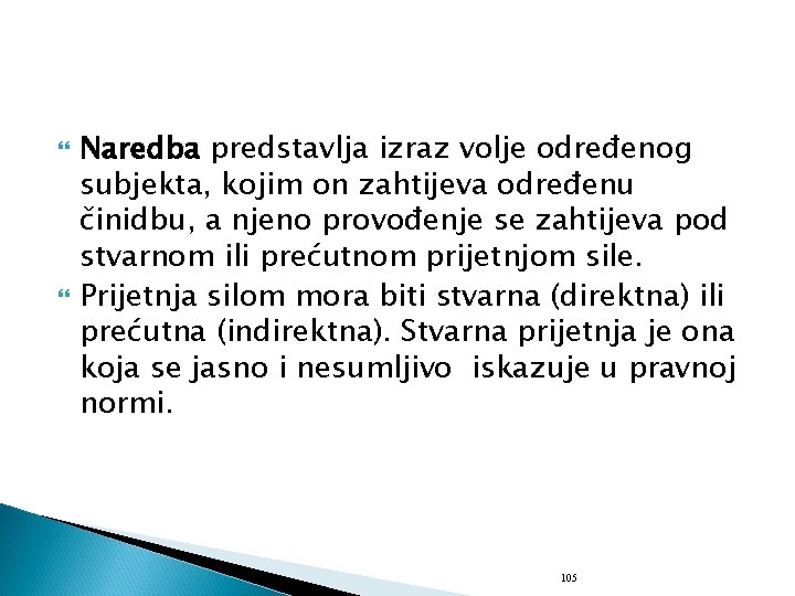  Naredba predstavlja izraz volje određenog subjekta, kojim on zahtijeva određenu činidbu, a njeno