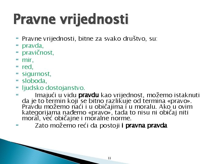 Pravne vrijednosti Pravne vrijednosti, bitne za svako društvo, su: pravda, pravičnost, mir, red, sigurnost,