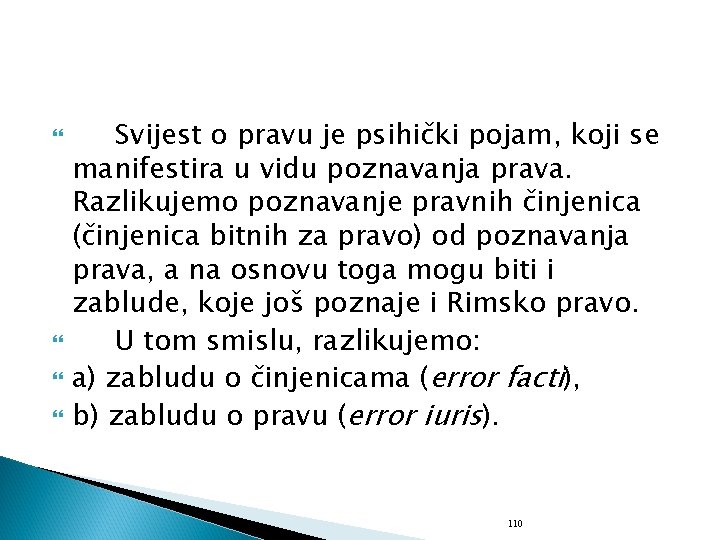  Svijest o pravu je psihički pojam, koji se manifestira u vidu poznavanja prava.