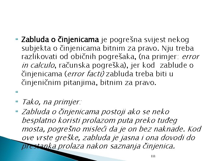  Zabluda o činjenicama je pogrešna svijest nekog subjekta o činjenicama bitnim za pravo.