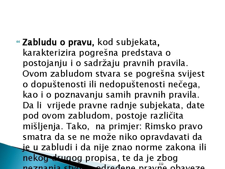  Zabludu o pravu, kod subjekata, karakterizira pogrešna predstava o postojanju i o sadržaju