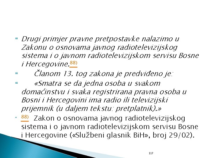 Drugi primjer pravne pretpostavke nalazimo u Zakonu o osnovama javnog radiotelevizijskog sistema i