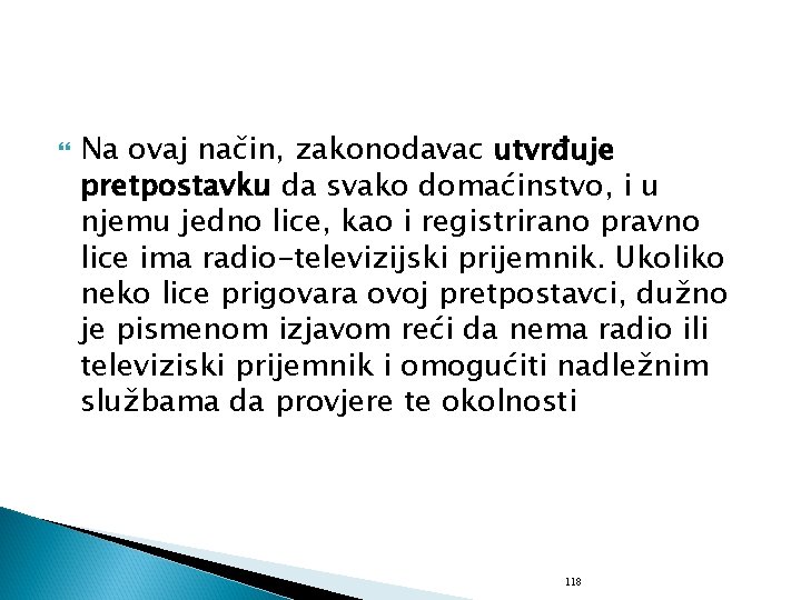  Na ovaj način, zakonodavac utvrđuje pretpostavku da svako domaćinstvo, i u njemu jedno