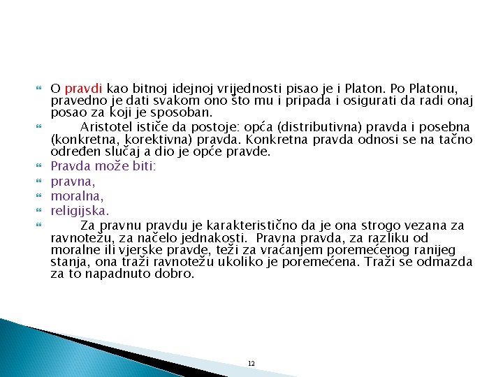  O pravdi kao bitnoj idejnoj vrijednosti pisao je i Platon. Po Platonu, pravedno