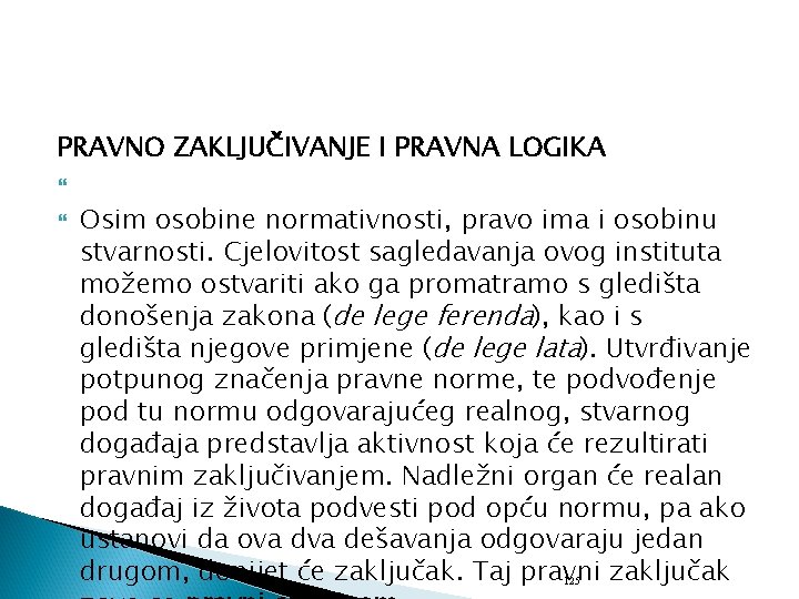 PRAVNO ZAKLJUČIVANJE I PRAVNA LOGIKA Osim osobine normativnosti, pravo ima i osobinu stvarnosti. Cjelovitost