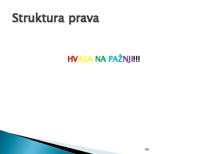 Struktura prava HVALA NA PAŽNJI!!! 126 