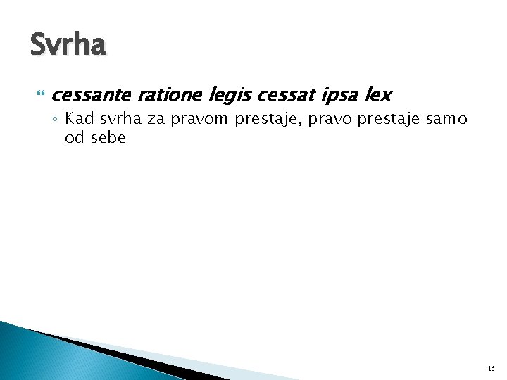 Svrha cessante ratione legis cessat ipsa lex ◦ Kad svrha za pravom prestaje, pravo