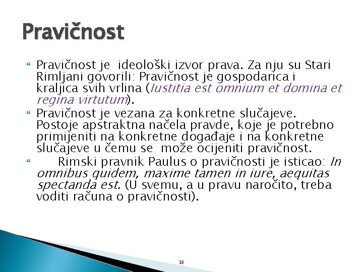 Pravičnost Pravičnost je ideološki izvor prava. Za nju su Stari Rimljani govorili: Pravičnost je