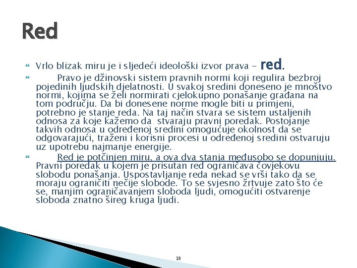 Red Vrlo blizak miru je i sljedeći ideološki izvor prava - red. Pravo je