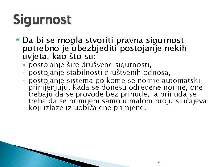 Sigurnost Da bi se mogla stvoriti pravna sigurnost potrebno je obezbjediti postojanje nekih uvjeta,