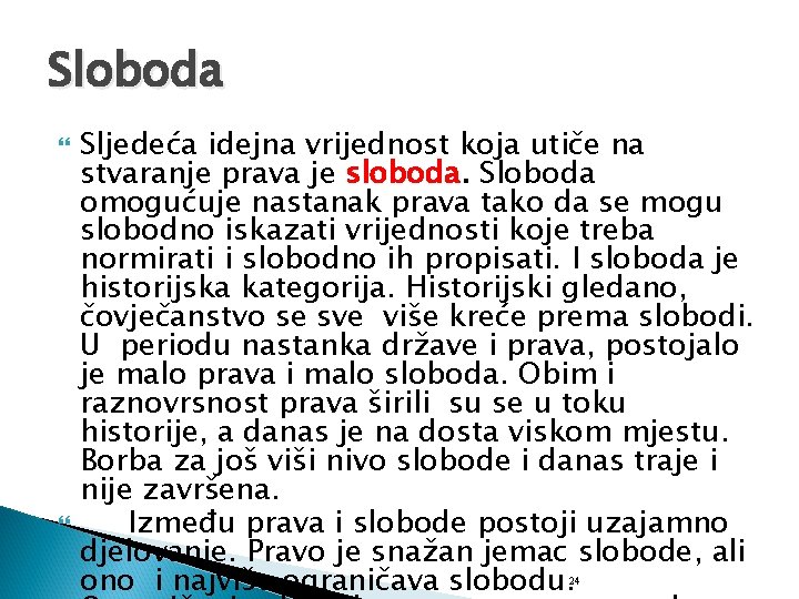 Sloboda Sljedeća idejna vrijednost koja utiče na stvaranje prava je sloboda. Sloboda omogućuje nastanak