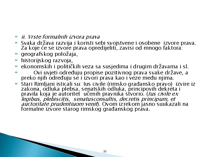  ii. Vrste formalnih izvora prava Svaka država razvija i koristi sebi svojstvene i