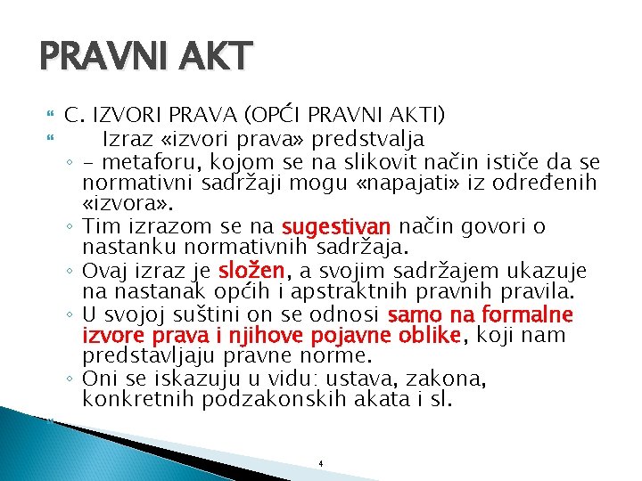 PRAVNI AKT C. IZVORI PRAVA (OPĆI PRAVNI AKTI) Izraz «izvori prava» predstvalja ◦ -