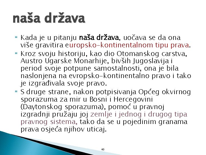 naša država Kada je u pitanju naša država, uočava se da ona više gravitira