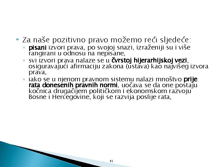  Za naše pozitivno pravo možemo reći sljedeće: ◦ pisani izvori prava, po svojoj