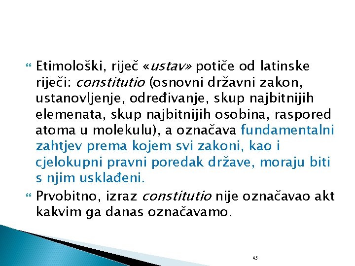  Etimološki, riječ «ustav» potiče od latinske riječi: constitutio (osnovni državni zakon, ustanovljenje, određivanje,