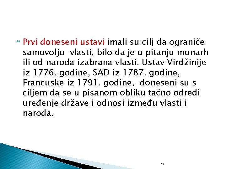  Prvi doneseni ustavi imali su cilj da ograniče samovolju vlasti, bilo da je