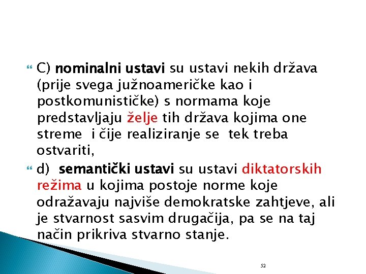  C) nominalni ustavi su ustavi nekih država (prije svega južnoameričke kao i postkomunističke)