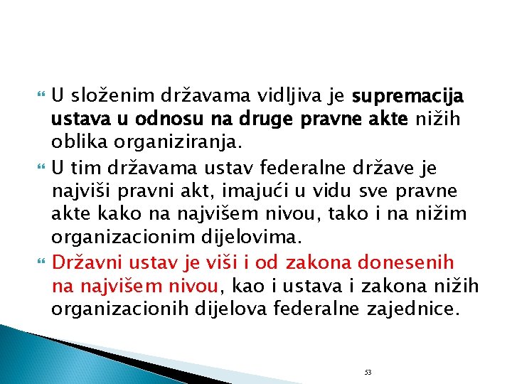  U složenim državama vidljiva je supremacija ustava u odnosu na druge pravne akte