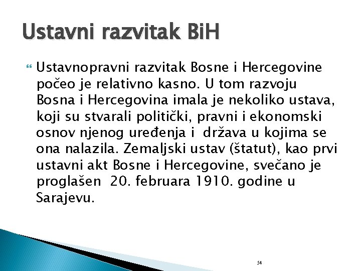 Ustavni razvitak Bi. H Ustavnopravni razvitak Bosne i Hercegovine počeo je relativno kasno. U