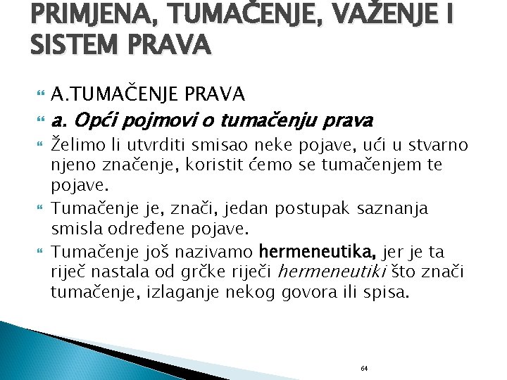 PRIMJENA, TUMAČENJE, VAŽENJE I SISTEM PRAVA A. TUMAČENJE PRAVA a. Opći pojmovi o tumačenju