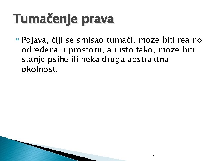 Tumačenje prava Pojava, čiji se smisao tumači, može biti realno određena u prostoru, ali