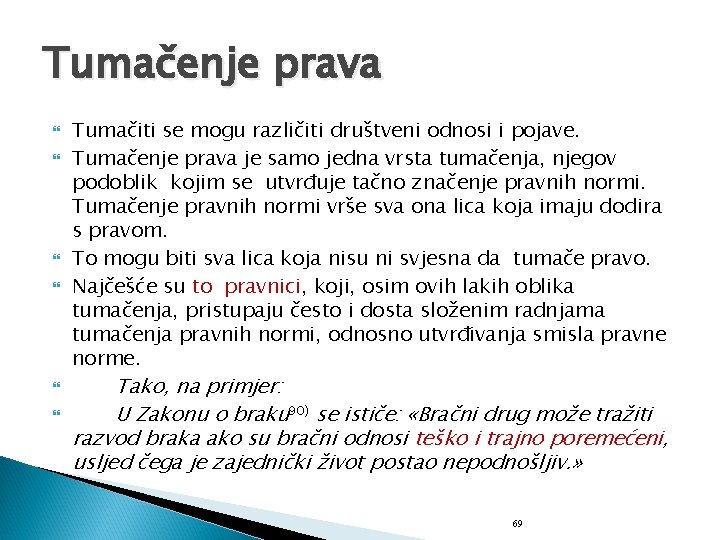 Tumačenje prava Tumačiti se mogu različiti društveni odnosi i pojave. Tumačenje prava je samo