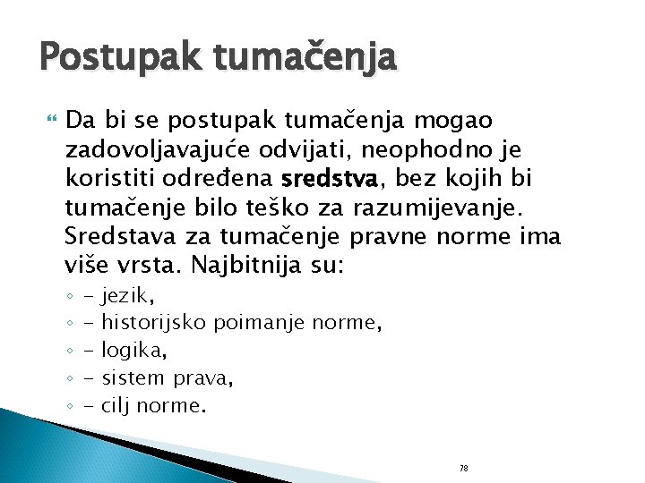 Postupak tumačenja Da bi se postupak tumačenja mogao zadovoljavajuće odvijati, neophodno je koristiti određena