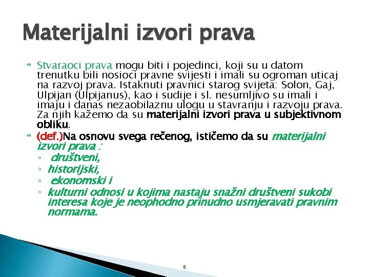 Materijalni izvori prava Stvaraoci prava mogu biti i pojedinci, koji su u datom trenutku