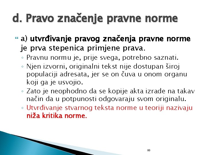 d. Pravo značenje pravne norme a) utvrđivanje pravog značenja pravne norme je prva stepenica