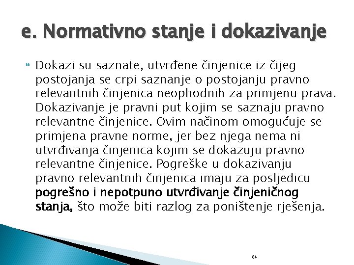 e. Normativno stanje i dokazivanje Dokazi su saznate, utvrđene činjenice iz čijeg postojanja se