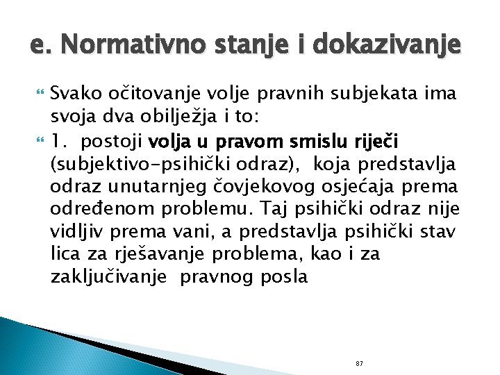 e. Normativno stanje i dokazivanje Svako očitovanje volje pravnih subjekata ima svoja dva obilježja