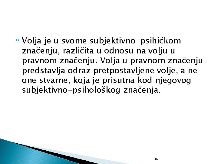  Volja je u svome subjektivno-psihičkom značenju, različita u odnosu na volju u pravnom