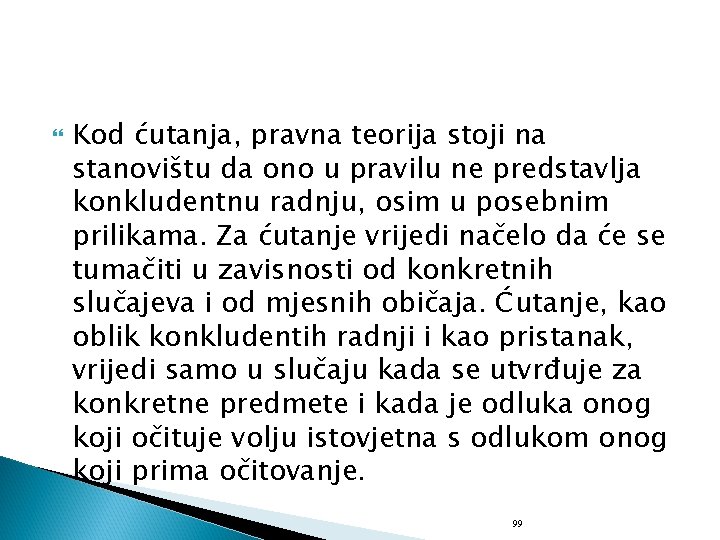  Kod ćutanja, pravna teorija stoji na stanovištu da ono u pravilu ne predstavlja