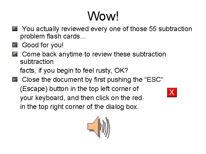 Wow! You actually reviewed every one of those 55 subtraction problem flash cards… Good