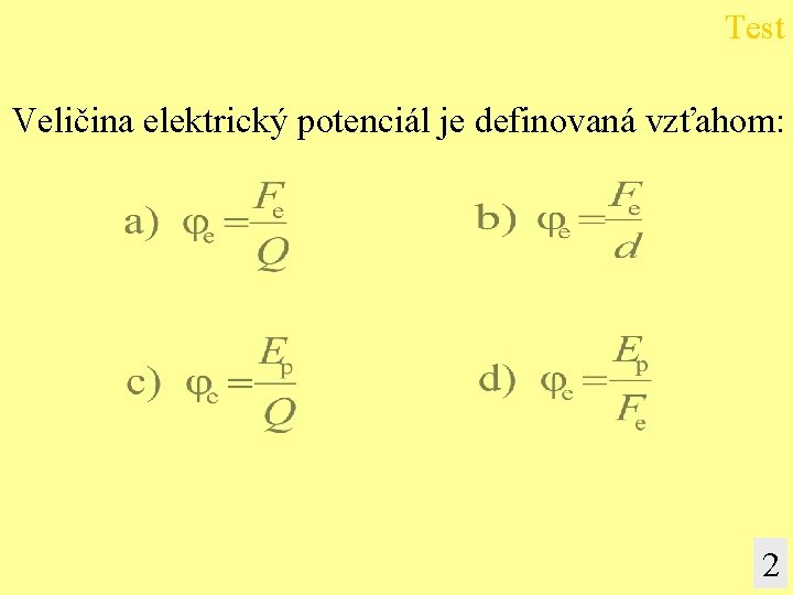 Test Veličina elektrický potenciál je definovaná vzťahom: 2 