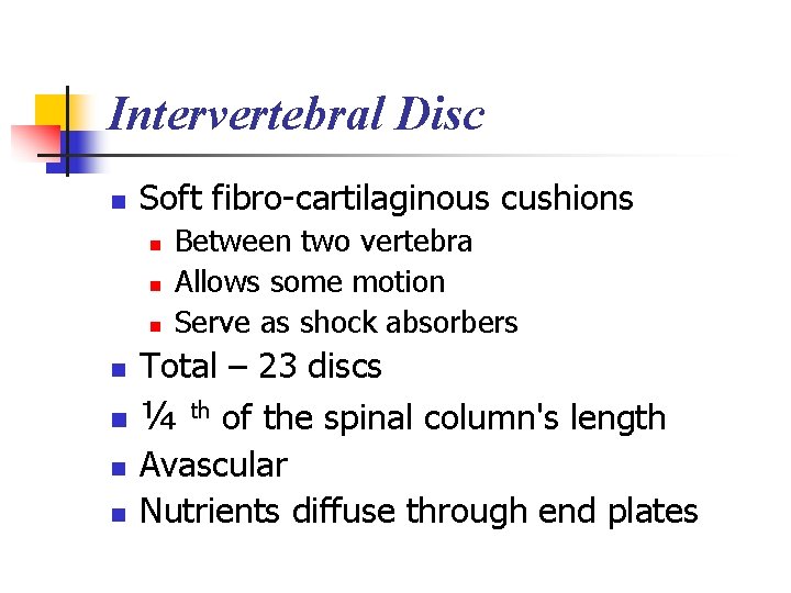 Intervertebral Disc n Soft fibro-cartilaginous cushions n n n n Between two vertebra Allows