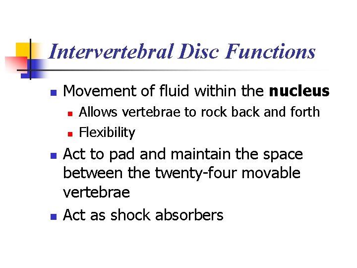 Intervertebral Disc Functions n Movement of fluid within the nucleus n n Allows vertebrae