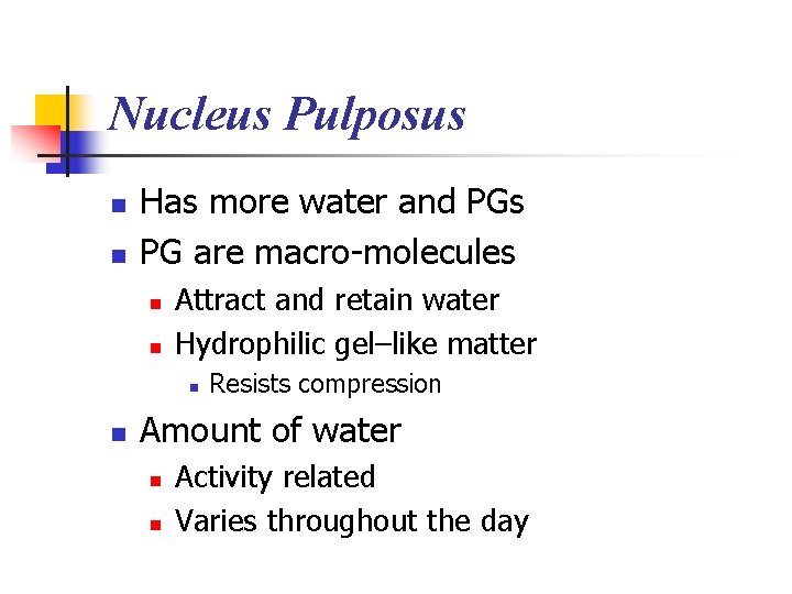 Nucleus Pulposus n n Has more water and PGs PG are macro-molecules n n