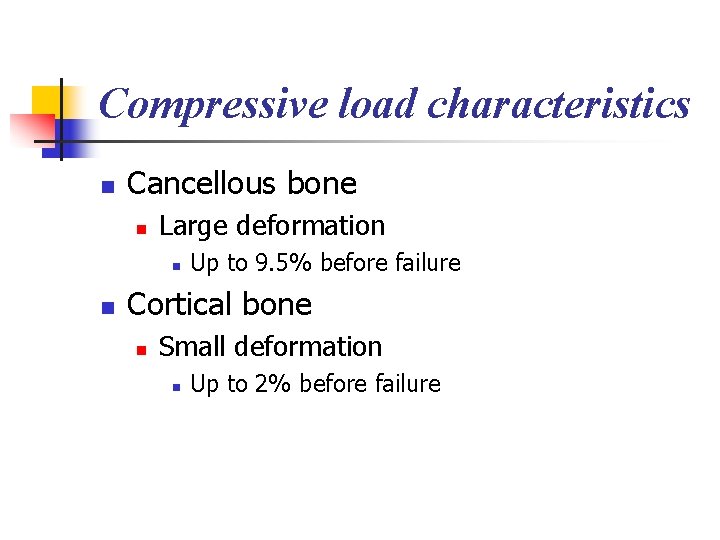 Compressive load characteristics n Cancellous bone n Large deformation n n Up to 9.