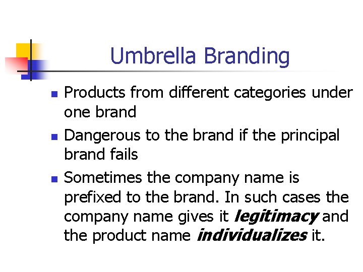 Umbrella Branding n n n Products from different categories under one brand Dangerous to