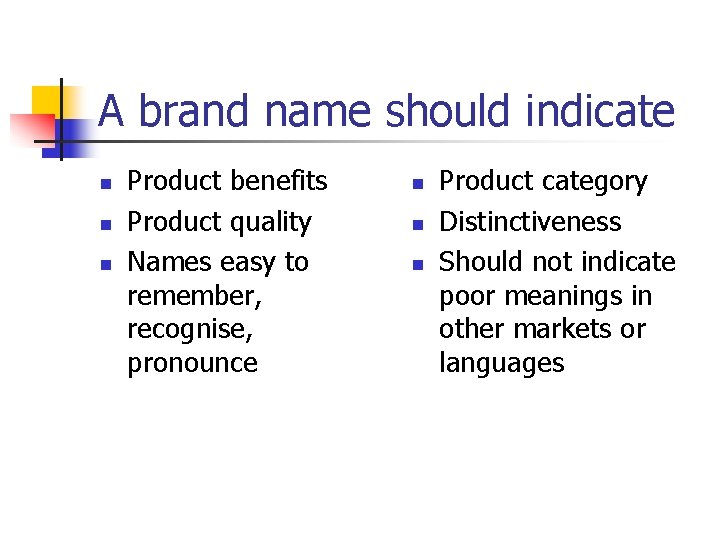 A brand name should indicate n n n Product benefits Product quality Names easy