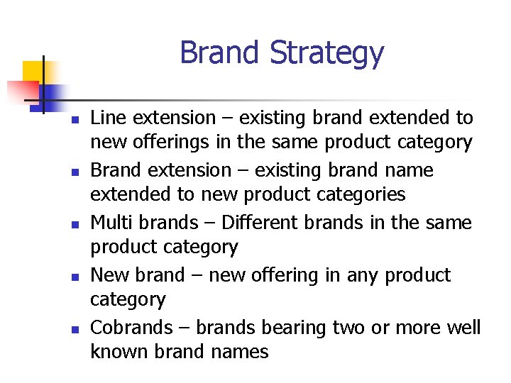 Brand Strategy n n n Line extension – existing brand extended to new offerings
