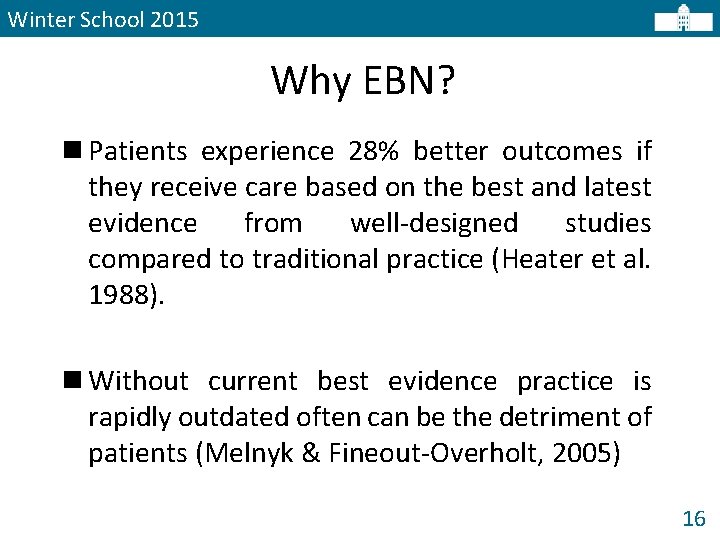 Winter School 2015 Why EBN? n Patients experience 28% better outcomes if they receive