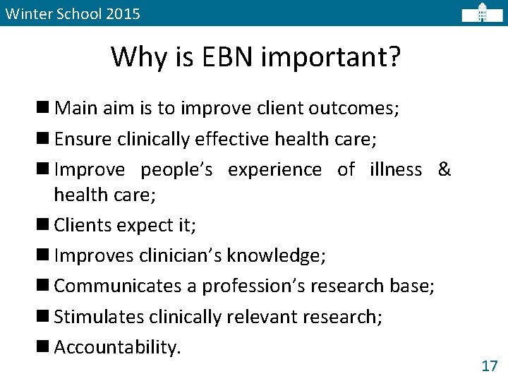 Winter School 2015 Why is EBN important? n Main aim is to improve client