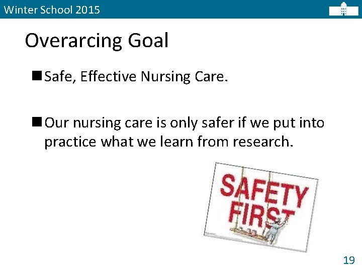 Winter School 2015 Overarcing Goal n Safe, Effective Nursing Care. n Our nursing care