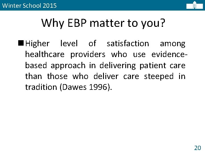 Winter School 2015 Why EBP matter to you? n Higher level of satisfaction among