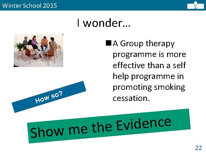 Winter School 2015 I wonder… ? o s ow H n A Group therapy